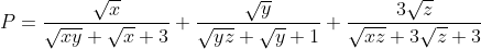 P = \frac{{\sqrt x }}{{\sqrt {xy} + \sqrt x + 3}} + \frac{{\sqrt y }}{{\sqrt {yz} + \sqrt y + 1}} + \frac{{3\sqrt z }}{{\sqrt {xz} + 3\sqrt z + 3}}